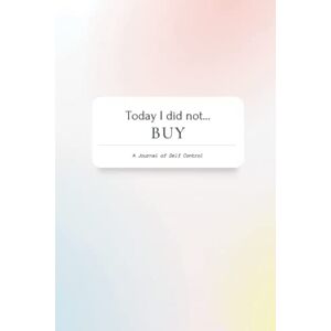 Fidelis, David Today I Did Not... BUY Spending Book, Journal to Write Down Impulsive Purchases to Stop Shopping Shopping Addiction: Stop Spending Impulsively to Have a Healthier Relationship With Your Wallet Fidelis, David Today I Did Not... BUY Spending Book, Journal to Write Down Impulsive Purchases to Stop Shopping Shopping Addiction: Stop Spending Impulsively to Have a Healthier Relationship With Your Wallet