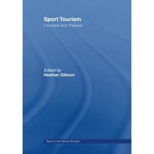 Sport Tourism: Concepts and Theories (Sport in the Global Society) Sport Tourism: Concepts and Theories (Sport in the Global Society)