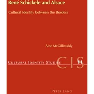 McGillicuddy, Aine René Schickele and Alsace: Cultural Identity between the Borders: 11 (Cultural Identity Studies) McGillicuddy, Aine René Schickele and Alsace: Cultural Identity between the Borders: 11 (Cultural Identity Studies)