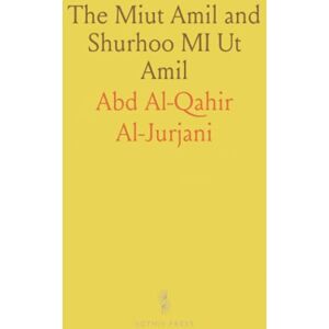 Abd Al-Qahir, Al-Jurjani The Miut Amil and Shurhoo MI Ut Amil: Arabic Syntax Treatises Translated With Annotations and Citations from Arabian Authors Abd Al-Qahir, Al-Jurjani The Miut Amil and Shurhoo MI Ut Amil: Arabic Syntax Treatises Translated With Annotations and Citations from Arabian Authors