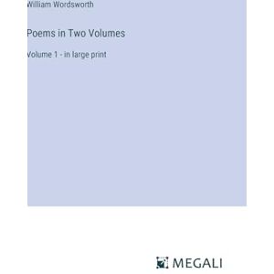 Wordsworth, William Poems in Two Volumes: Volume 1 in large print Wordsworth, William Poems in Two Volumes: Volume 1 in large print