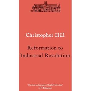 Christopher Hill Reformation to Industrial Revolution: 1530-1780 Christopher Hill Reformation to Industrial Revolution: 1530-1780