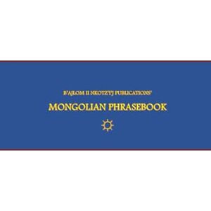 G.R., Mateo B'ajlom ii Nkotz'i'j Publications' Mongolian Phrasebook: Ideal for Traveling to Mongolia G.R., Mateo B'ajlom ii Nkotz'i'j Publications' Mongolian Phrasebook: Ideal for Traveling to Mongolia