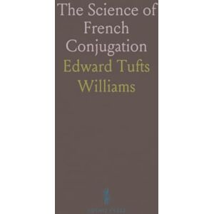 Edward Tufts, Williams The Science of French Conjugation Edward Tufts, Williams The Science of French Conjugation