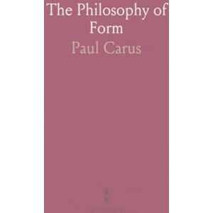 Paul, Carus The Philosophy of Form Paul, Carus The Philosophy of Form