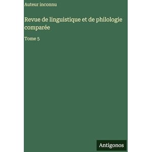 Auteur inconnu Revue de linguistique et de philologie comparée: Tome 5 Auteur inconnu Revue de linguistique et de philologie comparée: Tome 5