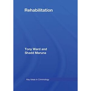 Ward, Tony Rehabilitation: Beyond the Risk Paradigm (Key Ideas in Criminology) Ward, Tony Rehabilitation: Beyond the Risk Paradigm (Key Ideas in Criminology)