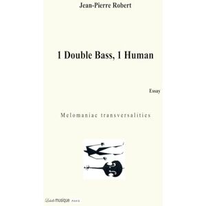 ROBERT, JEAN-PIERRE 1 Double Bass, 1 Human Essay: M e l o m a n i a c t r a n s v e r s a l i t i e s (Jean-Pierre ROBERT DOUBLE BASS Daily TRAINING) ROBERT, JEAN-PIERRE 1 Double Bass, 1 Human Essay: M e l o m a n i a c t r a n s v e r s a l i t i e s (Jean-Pierre ROBERT DOUBLE BASS Daily TRAINING)