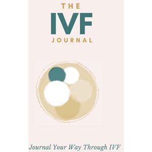 Pro-Ject The IVF Journal: Journal Your Way Through IVF: Journal pages, Coloring Mandalas, Hypnotic Visualization Prompts, Pregnancy Test Log, Embryo Picture Page Pro-Ject The IVF Journal: Journal Your Way Through IVF: Journal pages, Coloring Mandalas, Hypnotic Visualization Prompts, Pregnancy Test Log, Embryo Picture Page