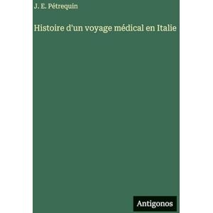 Pétrequin, J E Histoire d'un voyage médical en Italie Pétrequin, J E Histoire d'un voyage médical en Italie