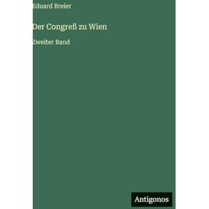 Breier, Eduard Der Congreß zu Wien: Zweiter Band Breier, Eduard Der Congreß zu Wien: Zweiter Band