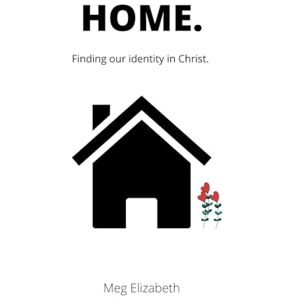 Elizabeth, Meg Home: Finding Our Identity in Christ Elizabeth, Meg Home: Finding Our Identity in Christ