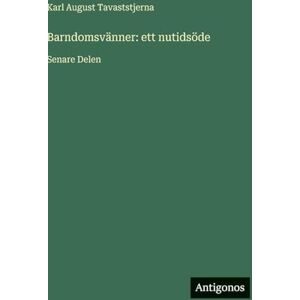 Tavaststjerna, Karl August Barndomsvänner: ett nutidsöde: Senare Delen Tavaststjerna, Karl August Barndomsvänner: ett nutidsöde: Senare Delen