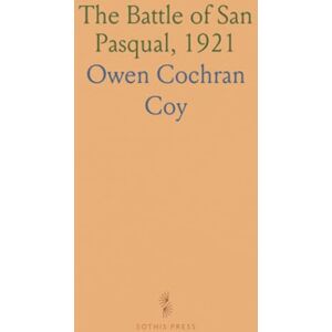 Owen Cochran, Coy The Battle of San Pasqual, 1921: A Report of the California Historical Survey Commission With Special Reference to Its Location Owen Cochran, Coy The Battle of San Pasqual, 1921: A Report of the California Historical Survey Commission With Special Reference to Its Location