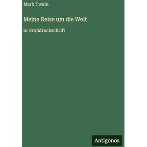 Twain, Mark Meine Reise um die Welt: in Großdruckschrift Twain, Mark Meine Reise um die Welt: in Großdruckschrift