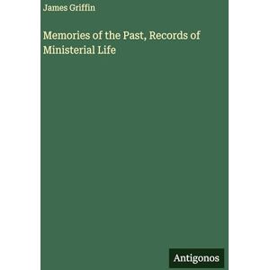 Griffin Memories of the Past, Records of Ministerial Life Griffin Memories of the Past, Records of Ministerial Life
