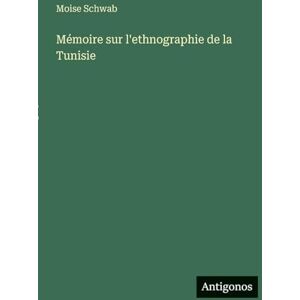Schwab, Moise Mémoire sur l'ethnographie de la Tunisie Schwab, Moise Mémoire sur l'ethnographie de la Tunisie