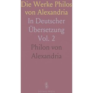 Philon von, Alexandria Die Werke Philos von Alexandria: In Deutscher Übersetzung Philon von, Alexandria Die Werke Philos von Alexandria: In Deutscher Übersetzung
