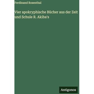Rosenthal, Ferdinand Vier apokryphische Bücher aus der Zeit und Schule R. Akiba's Rosenthal, Ferdinand Vier apokryphische Bücher aus der Zeit und Schule R. Akiba's