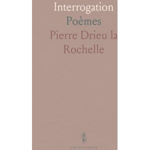 Pierre Drieu la, Rochelle Interrogation: Poèmes Pierre Drieu la, Rochelle Interrogation: Poèmes