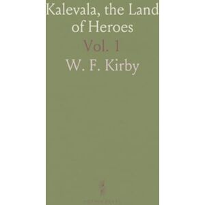 W. F., Kirby Kalevala, the Land of Heroes W. F., Kirby Kalevala, the Land of Heroes