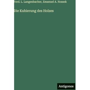 Langenbacher, Ferd L Die Kubierung des Holzes Langenbacher, Ferd L Die Kubierung des Holzes