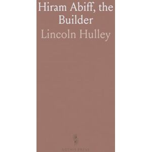 Lincoln, Hulley Hiram Abiff, the Builder Lincoln, Hulley Hiram Abiff, the Builder