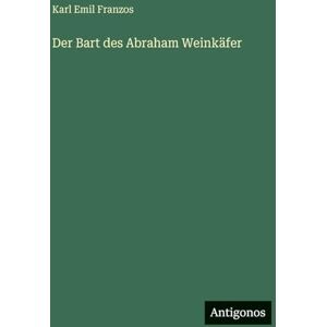 Franzos, Karl Emil Der Bart des Abraham Weinkäfer Franzos, Karl Emil Der Bart des Abraham Weinkäfer
