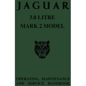 Jaguar Land Rover Limited Jaguar 3.8 Litre Mark 2 Handbook: Part No E115/10 (Official Owners' Handbooks) Jaguar Land Rover Limited Jaguar 3.8 Litre Mark 2 Handbook: Part No E115/10 (Official Owners' Handbooks)