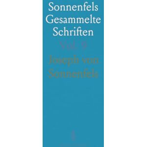 Joseph von, Sonnenfels Sonnenfels Gesammelte Schriften Joseph von, Sonnenfels Sonnenfels Gesammelte Schriften