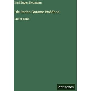 Neumann, Karl Eugen Die Reden Gotamo Buddhos: Erster Band Neumann, Karl Eugen Die Reden Gotamo Buddhos: Erster Band