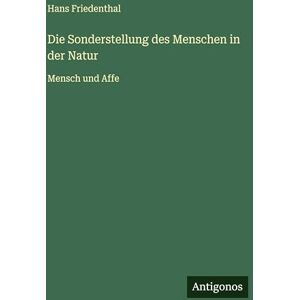 Friedenthal, Hans Die Sonderstellung des Menschen in der Natur: Mensch und Affe Friedenthal, Hans Die Sonderstellung des Menschen in der Natur: Mensch und Affe