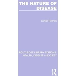 Reznek, Lawrie The Nature of Disease (Routledge Library Editions: Health, Disease and Society) Reznek, Lawrie The Nature of Disease (Routledge Library Editions: Health, Disease and Society)