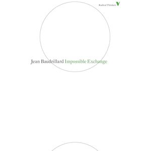 Baudrillard, Jean Impossible Exchange (Radical Thinkers Set 06) Baudrillard, Jean Impossible Exchange (Radical Thinkers Set 06)