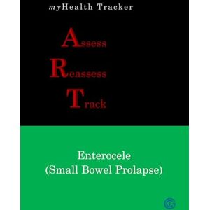 D'Souza, Albert E. myHealth Tracker Assess ▪ Reassess ▪ Track Enterocele (Small Bowel Prolapse) D'Souza, Albert E. myHealth Tracker Assess ▪ Reassess ▪ Track Enterocele (Small Bowel Prolapse)