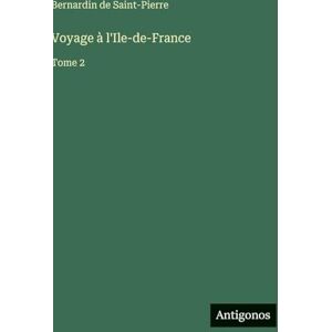 Saint-Pierre, Bernadin de Voyage à l'Ile-de-France: Tome 2 Saint-Pierre, Bernadin de Voyage à l'Ile-de-France: Tome 2