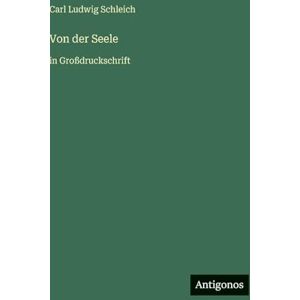 Schleich, Carl Ludwig Von der Seele: in Großdruckschrift Schleich, Carl Ludwig Von der Seele: in Großdruckschrift