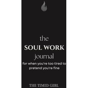 Girl, The Timid The Soul Work Journal: For When You’re Too Tired to Pretend You’re Fine Girl, The Timid The Soul Work Journal: For When You’re Too Tired to Pretend You’re Fine