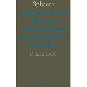 Franz, Boll Sphaera: Neue Griechische Texte und Untersuchungen zur Geschichte der Sternbilder Franz, Boll Sphaera: Neue Griechische Texte und Untersuchungen zur Geschichte der Sternbilder