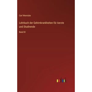 Wernicke, Carl Lehrbuch der Gehirnkrankheiten für Aerzte und Studirende: Band III Wernicke, Carl Lehrbuch der Gehirnkrankheiten für Aerzte und Studirende: Band III