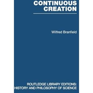 Branfield, Wilfred Continuous Creation: A Biological Concept of the Nature of Matter (Routledge Library Editions: History & Philosophy of Science) Branfield, Wilfred Continuous Creation: A Biological Concept of the Nature of Matter (Routledge Library Editions: History & Philosophy of Science)