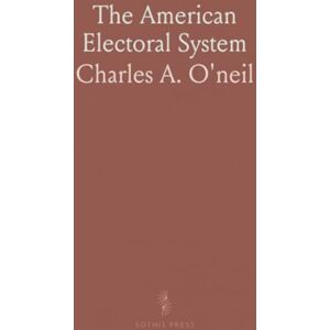 Charles A., O'neil The American Electoral System Charles A., O'neil The American Electoral System