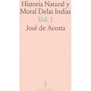 José de, Acosta Historia Natural y Moral Delas Indias José de, Acosta Historia Natural y Moral Delas Indias