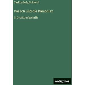 Schleich, Carl Ludwig Das Ich und die Dämonien: in Großdruckschrift Schleich, Carl Ludwig Das Ich und die Dämonien: in Großdruckschrift