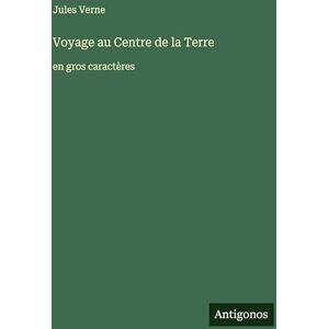 Verne, Jules Voyage au Centre de la Terre: en gros caractères Verne, Jules Voyage au Centre de la Terre: en gros caractères