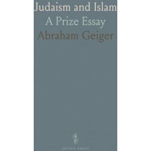 Abraham, Geiger Judaism and Islam: A Prize Essay Abraham, Geiger Judaism and Islam: A Prize Essay