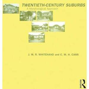 Carr, C.M.H Twentieth-Century Suburbs: A Morphological Approach (Planning, History and Environment Series) Carr, C.M.H Twentieth-Century Suburbs: A Morphological Approach (Planning, History and Environment Series)