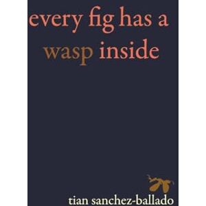 Sanchez-Ballado, Tian Every Fig Has a Wasp Inside Sanchez-Ballado, Tian Every Fig Has a Wasp Inside
