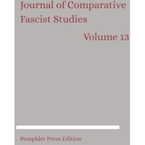 Publishers, Brill Academic Journal of Comparative Fascist Studies: Volume 13 Publishers, Brill Academic Journal of Comparative Fascist Studies: Volume 13