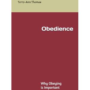 Thomas, Terry-Ann Obedience: Why Obeying Is Important Thomas, Terry-Ann Obedience: Why Obeying Is Important